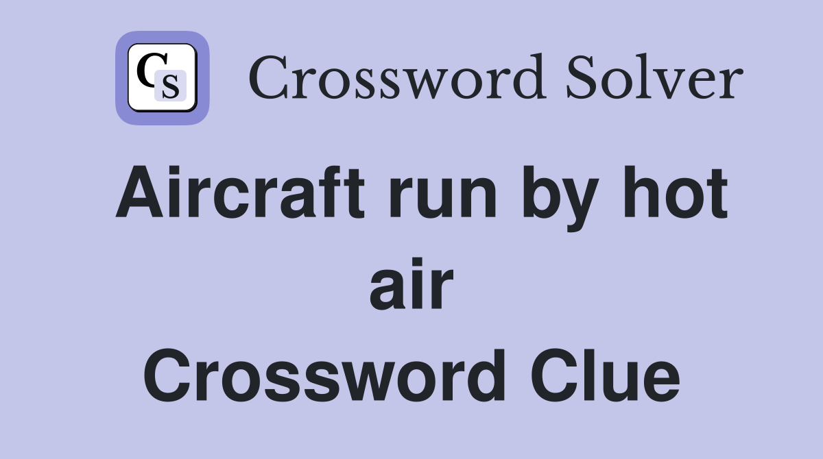 Aircraft run by hot air Crossword Clue