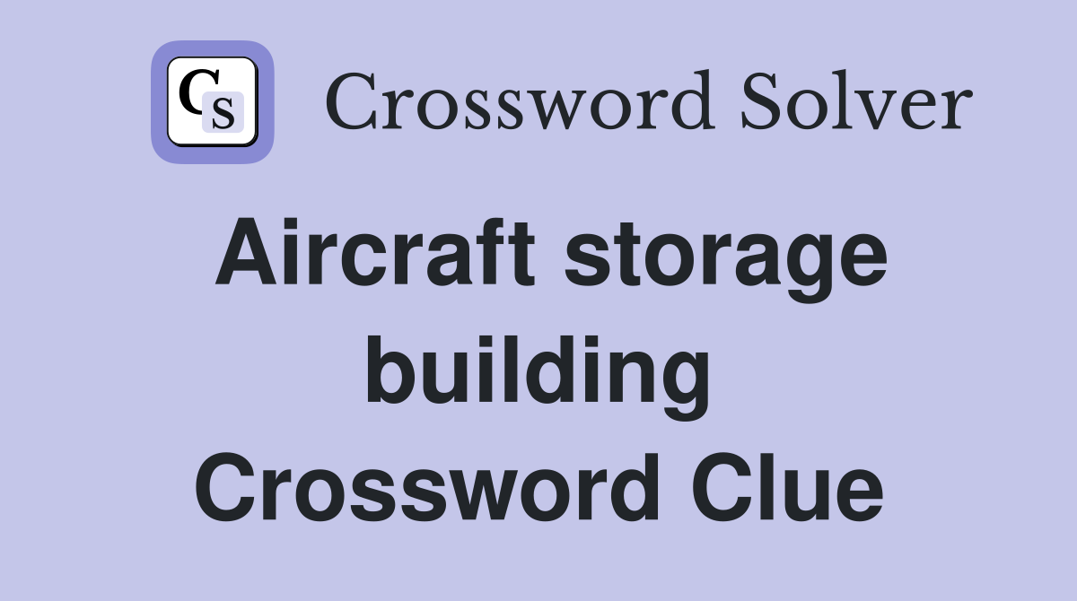 Aircraft storage building Crossword Clue