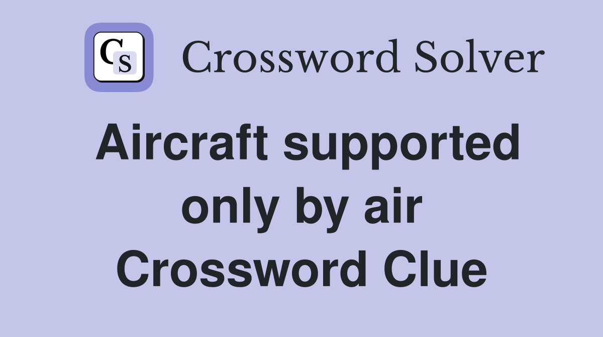 Aircraft supported only by air Crossword Clue