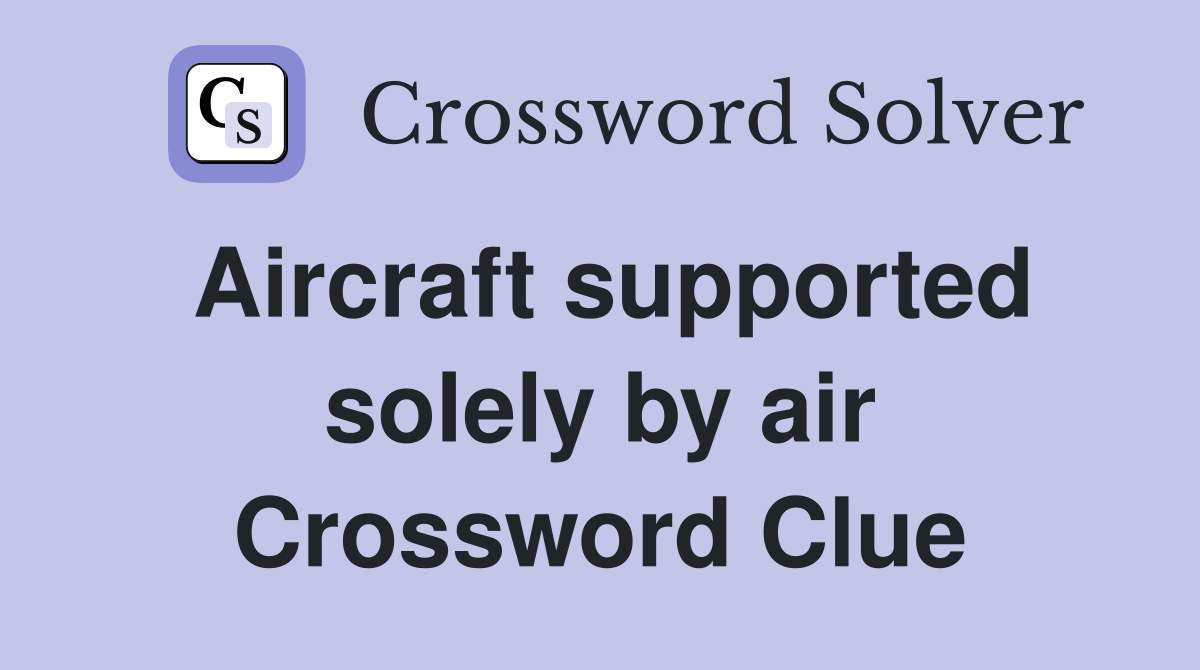 Aircraft supported solely by air Crossword Clue