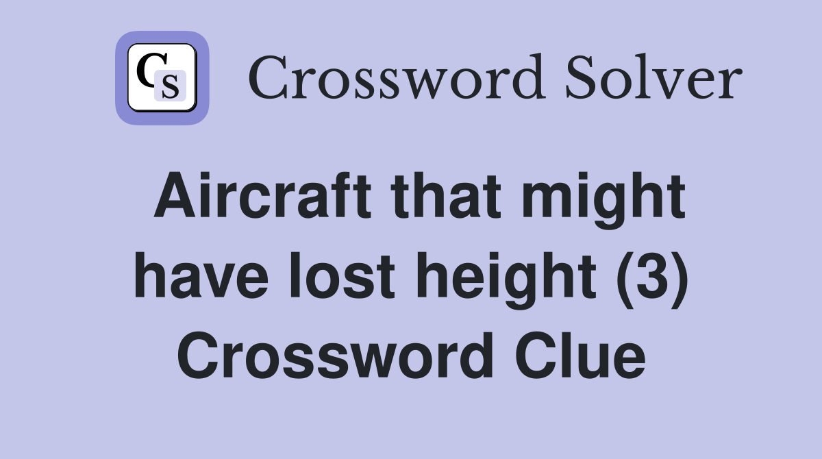Aircraft that might have lost height (3) Crossword Clue