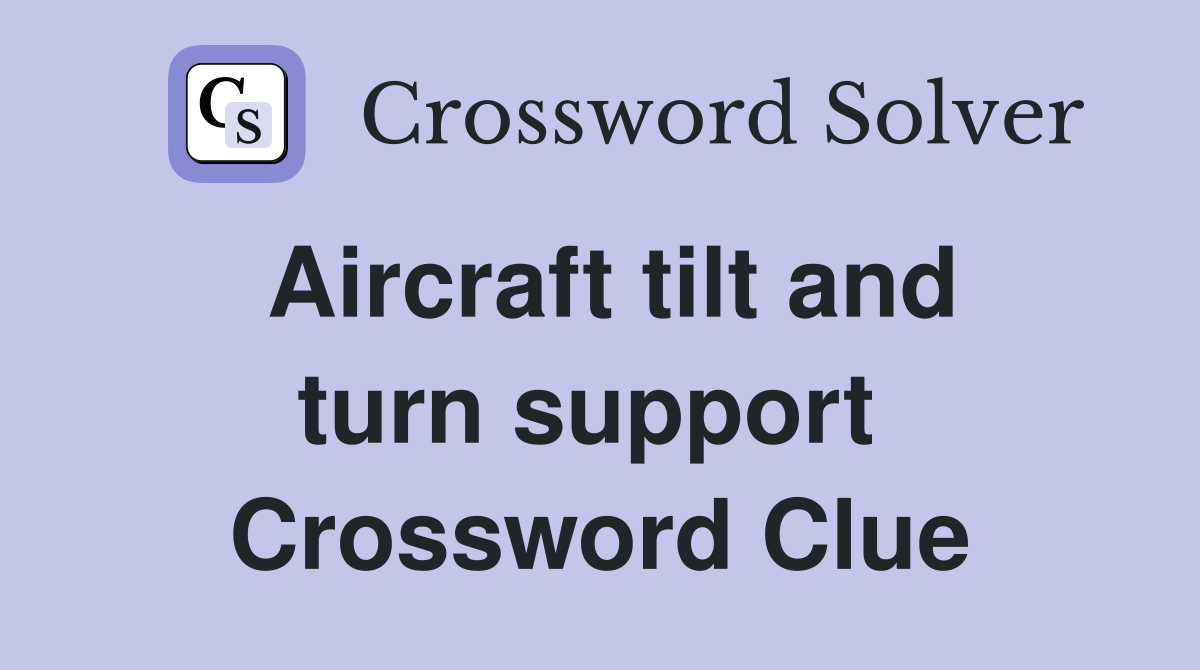 Aircraft tilt and turn support  Crossword Clue
