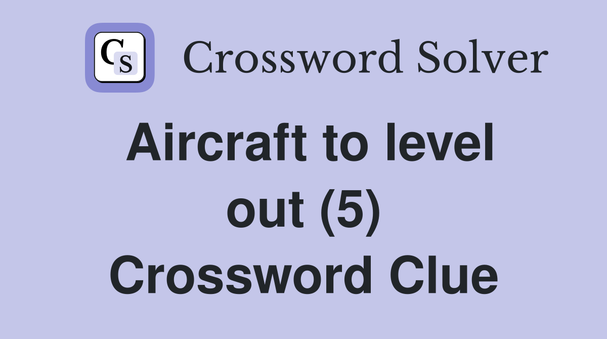 Aircraft to level out (5) Crossword Clue