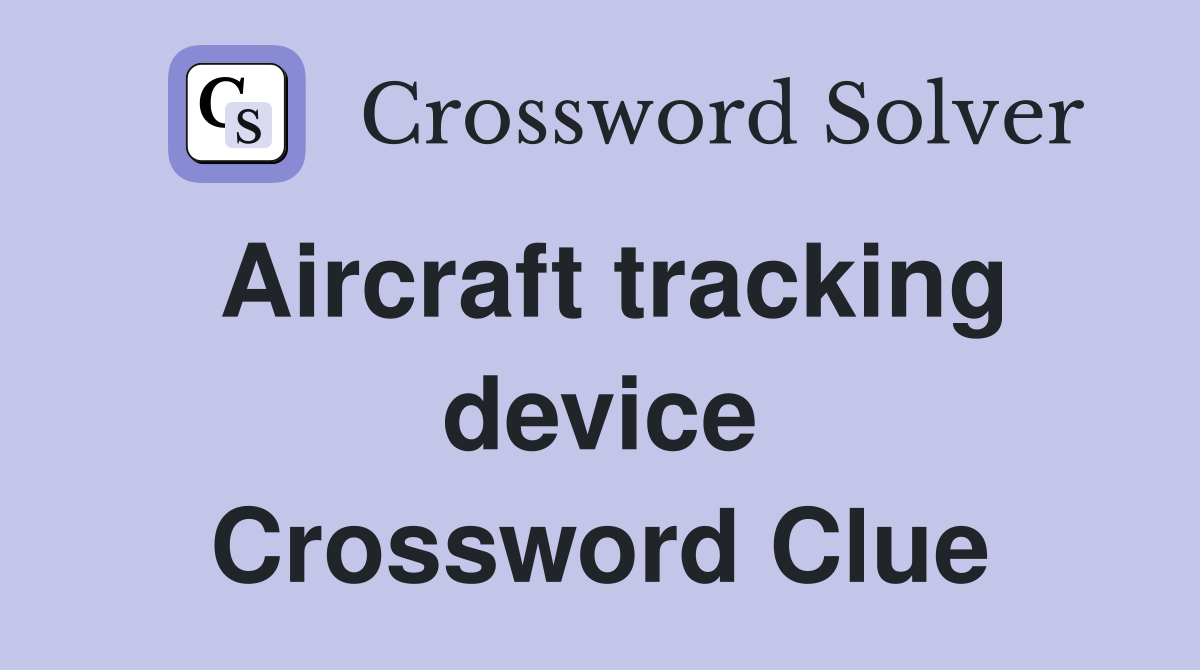 Aircraft tracking device Crossword Clue