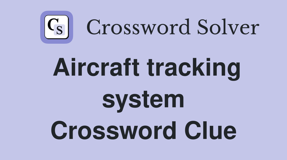 Aircraft tracking system Crossword Clue