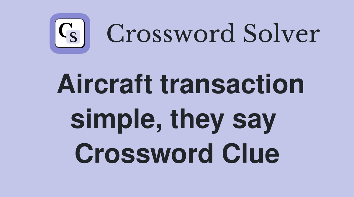 Aircraft transaction simple, they say  Crossword Clue