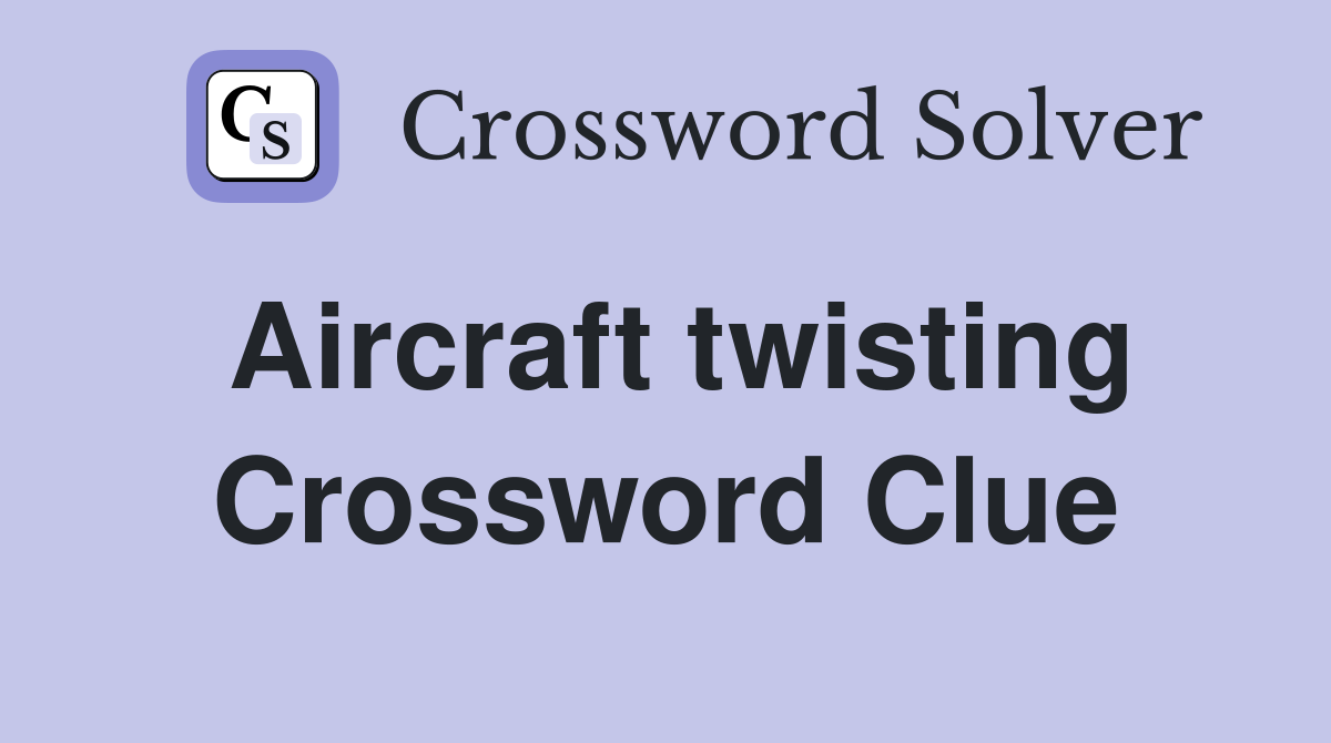 Aircraft twisting Crossword Clue
