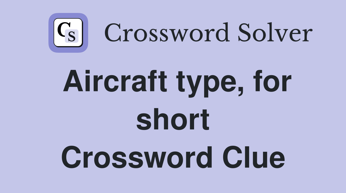 Aircraft type, for short Crossword Clue
