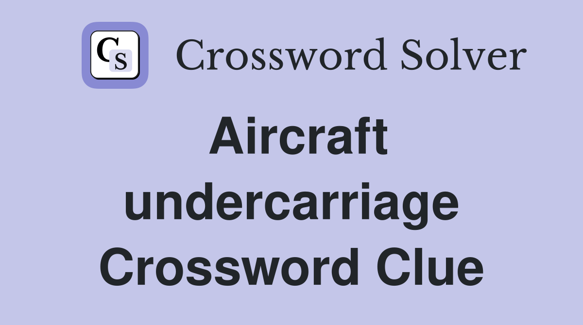 Aircraft undercarriage Crossword Clue