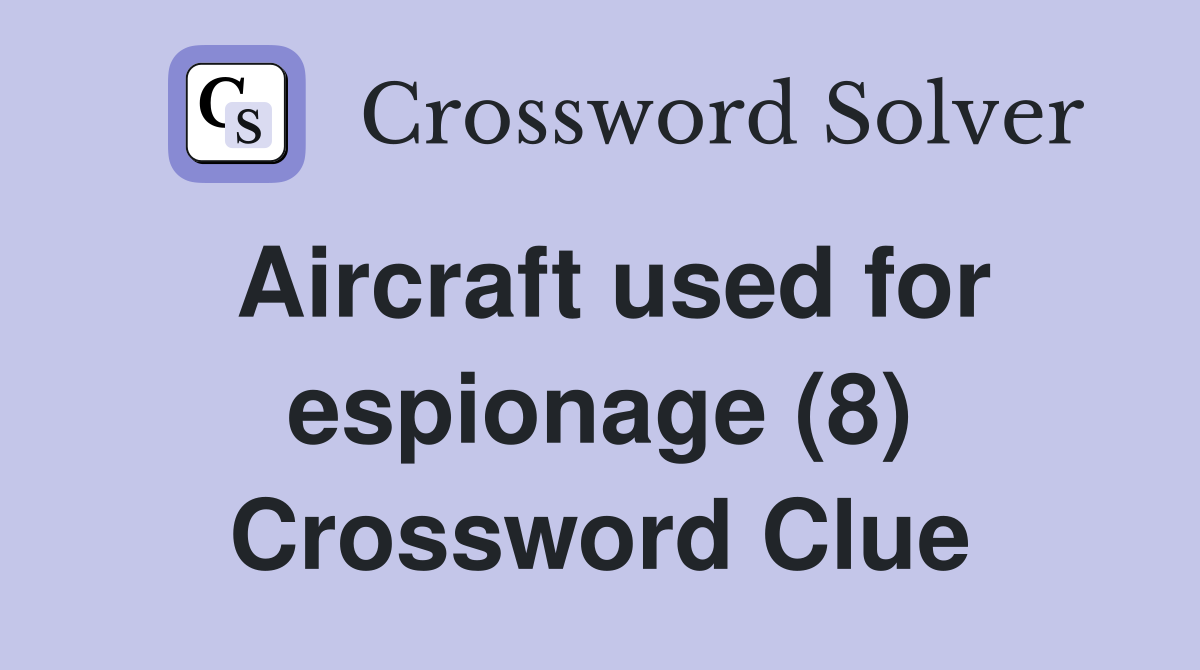 Aircraft used for espionage (8) Crossword Clue