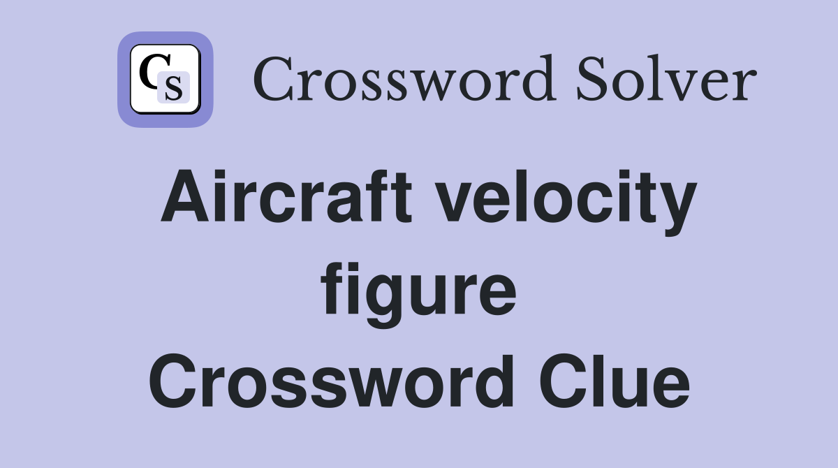 Aircraft velocity figure Crossword Clue