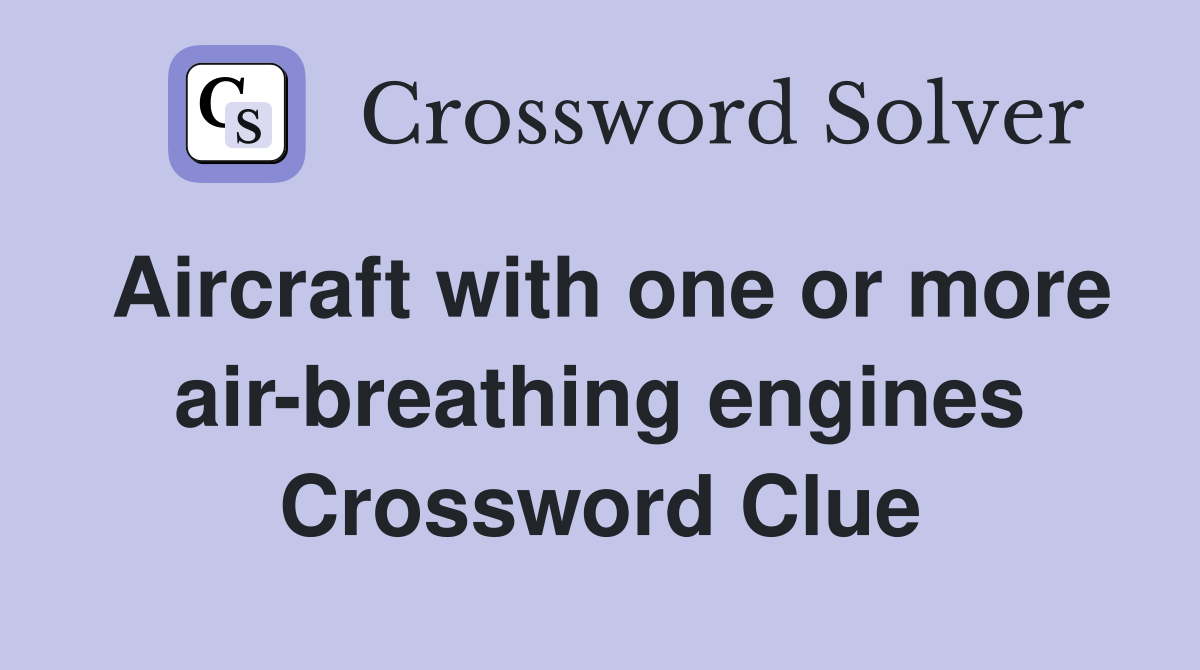 Aircraft with one or more air-breathing engines Crossword Clue