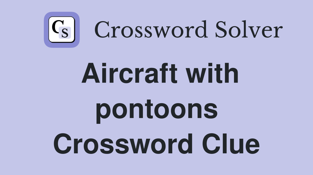 Aircraft with pontoons Crossword Clue
