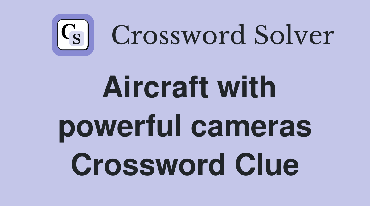 Aircraft with powerful cameras Crossword Clue