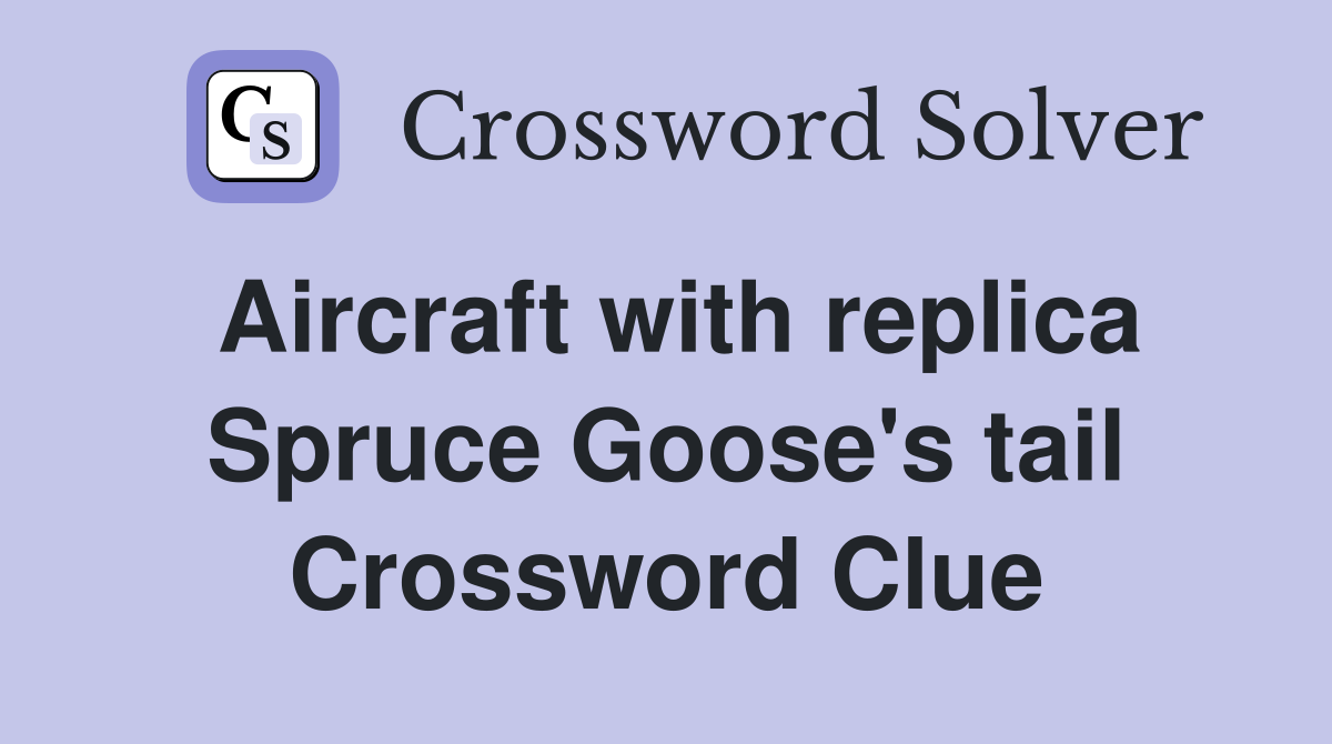 Aircraft with replica Spruce Goose's tail Crossword Clue