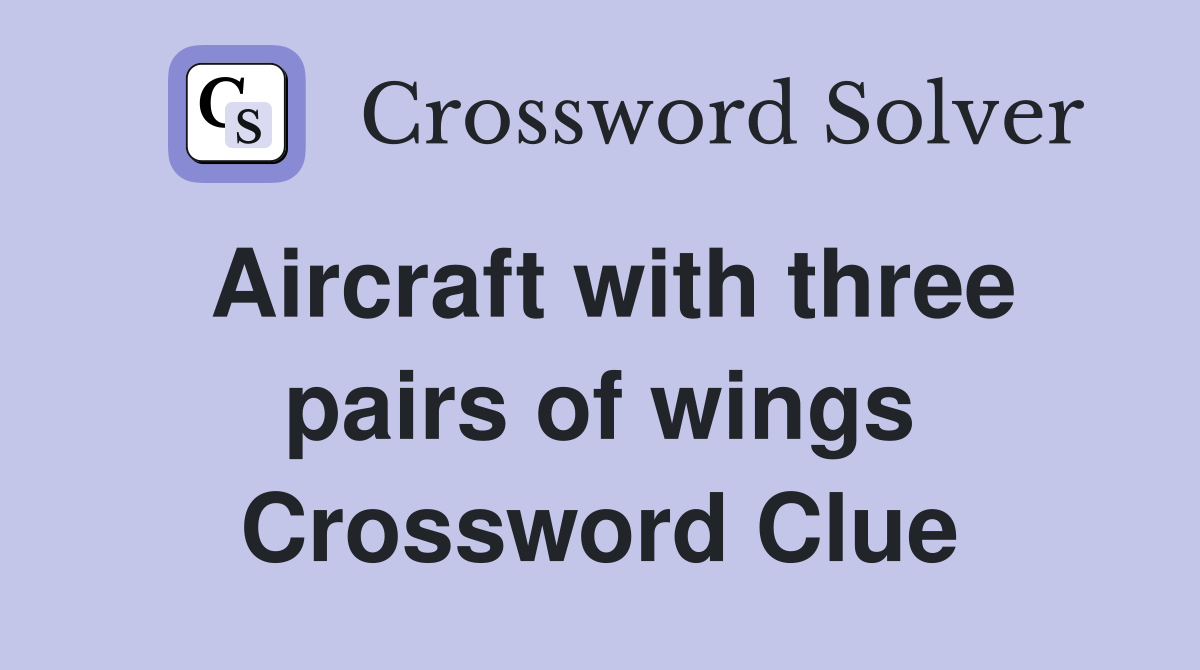 Aircraft with three pairs of wings Crossword Clue