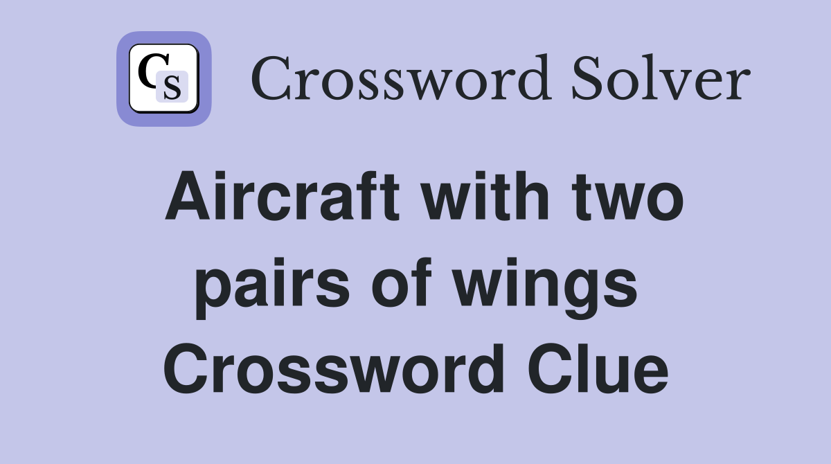 Aircraft with two pairs of wings Crossword Clue