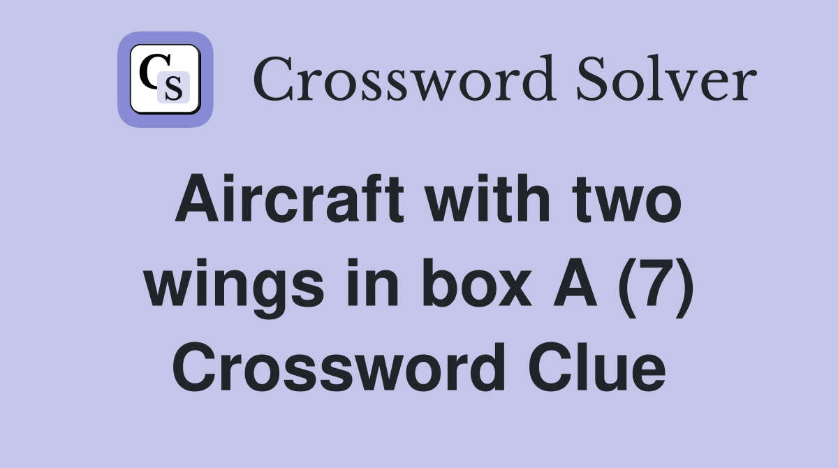 Aircraft with two wings in box A (7) Crossword Clue