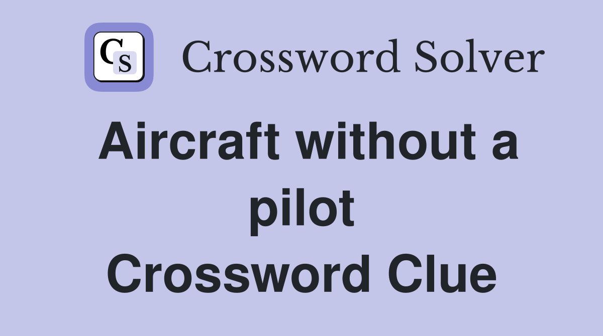 Aircraft without a pilot Crossword Clue