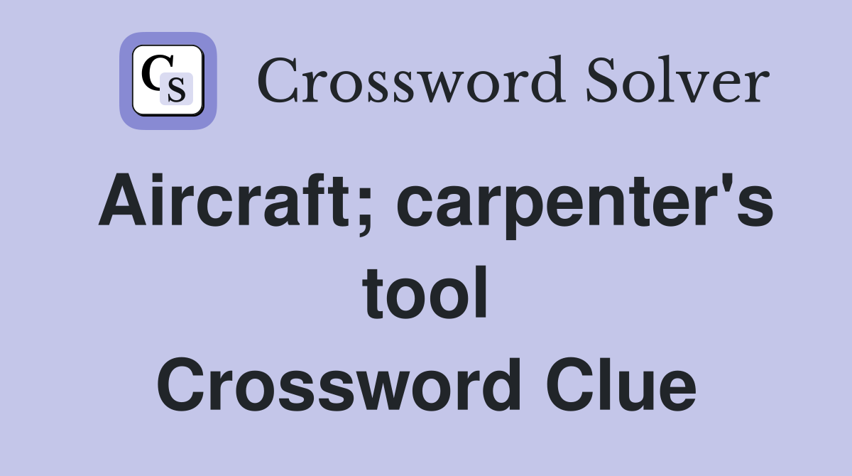 Aircraft; carpenter's tool Crossword Clue