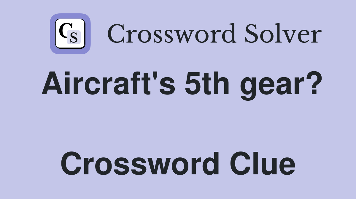 Aircraft's 5th gear?  Crossword Clue
