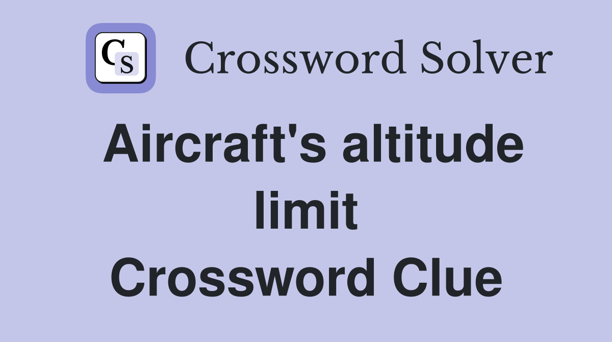 Aircraft's altitude limit Crossword Clue