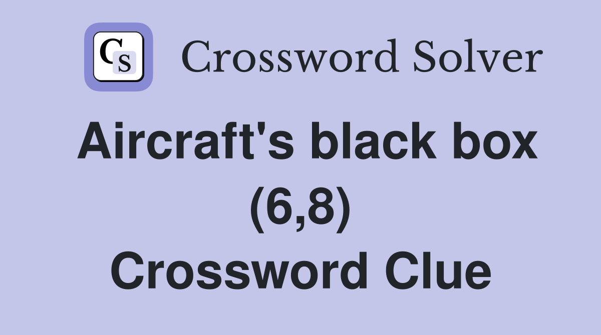Aircraft's black box (6,8) Crossword Clue