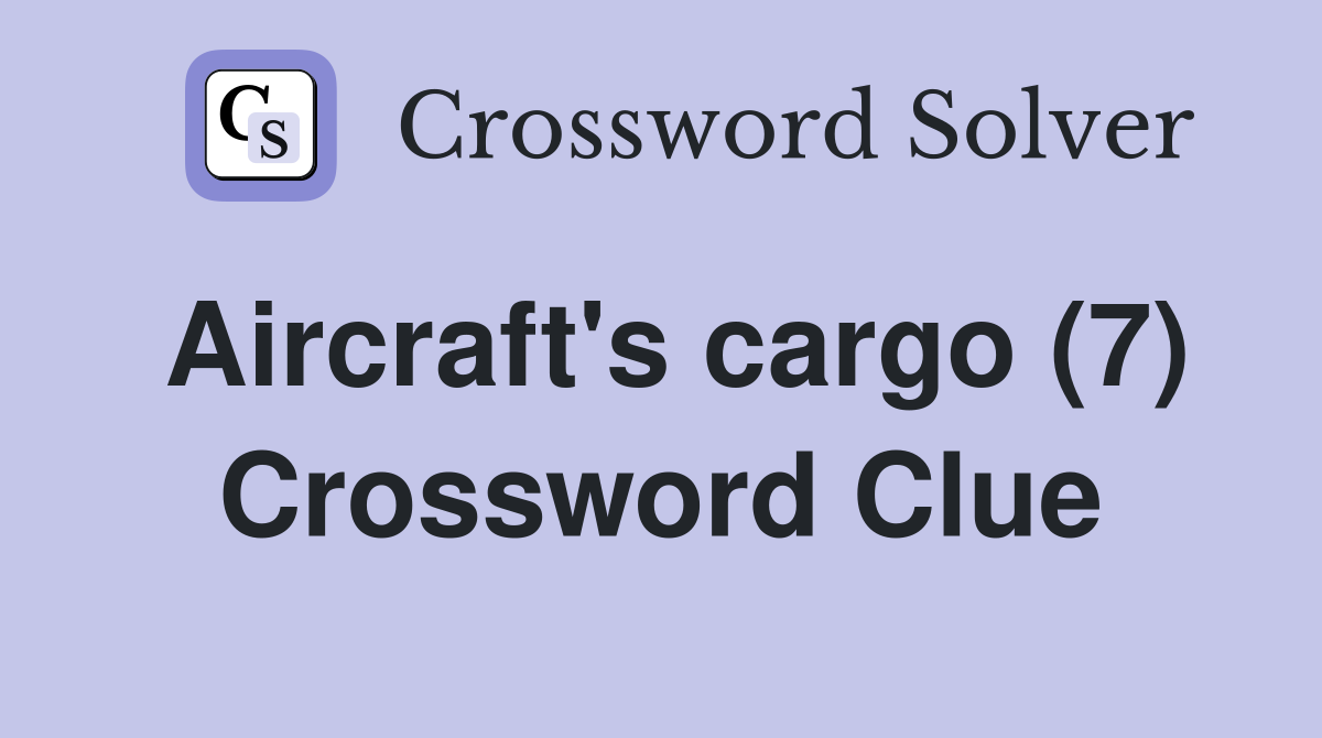 Aircraft's cargo (7) Crossword Clue