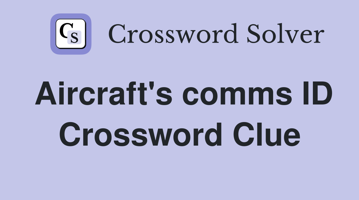 Aircraft's comms ID Crossword Clue