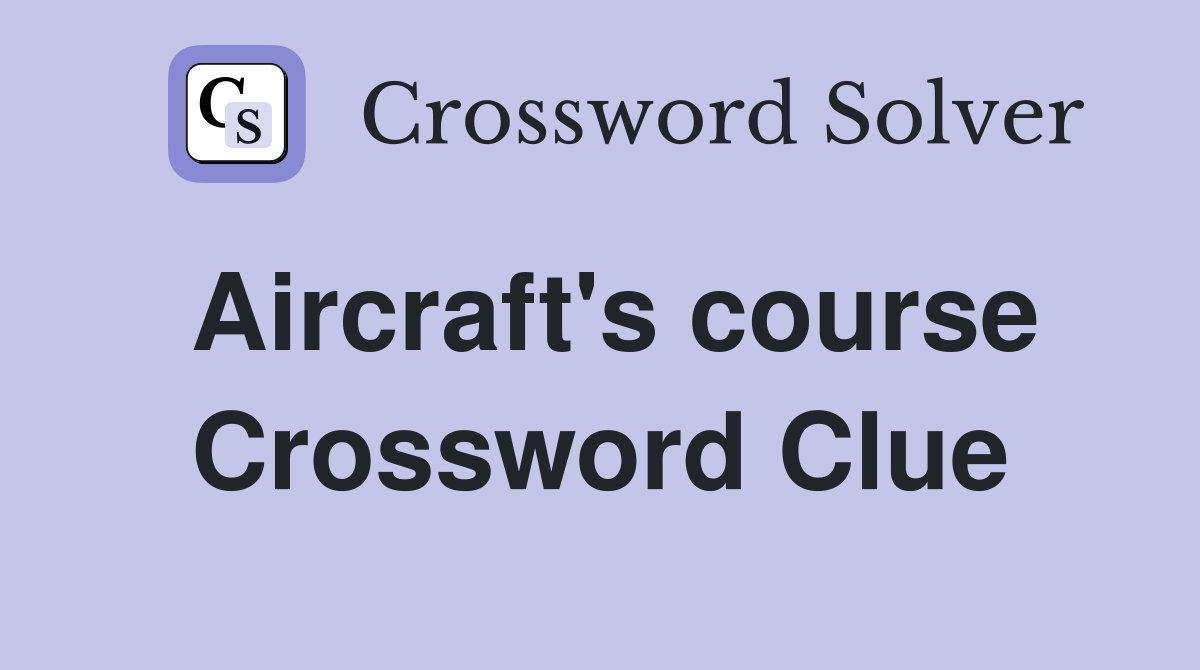 Aircraft's course Crossword Clue