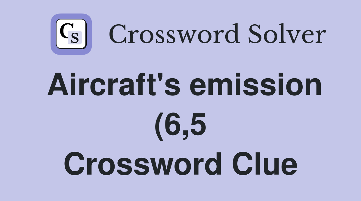 Aircraft #39 s emission (6 5) Crossword Clue Answers Crossword Solver Aircraft #39 s emission (6 5) Crossword Clue Answers Crossword Solver