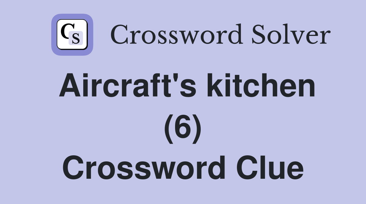 Aircraft's kitchen (6) Crossword Clue