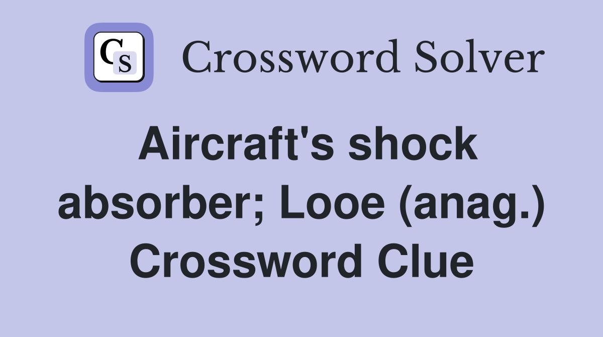 Aircraft's shock absorber; Looe (anag.) Crossword Clue