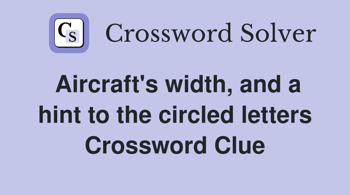Aircraft's width, and a hint to the circled letters Crossword Clue