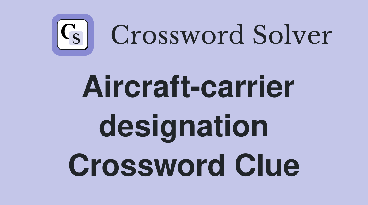 Aircraft-carrier designation Crossword Clue