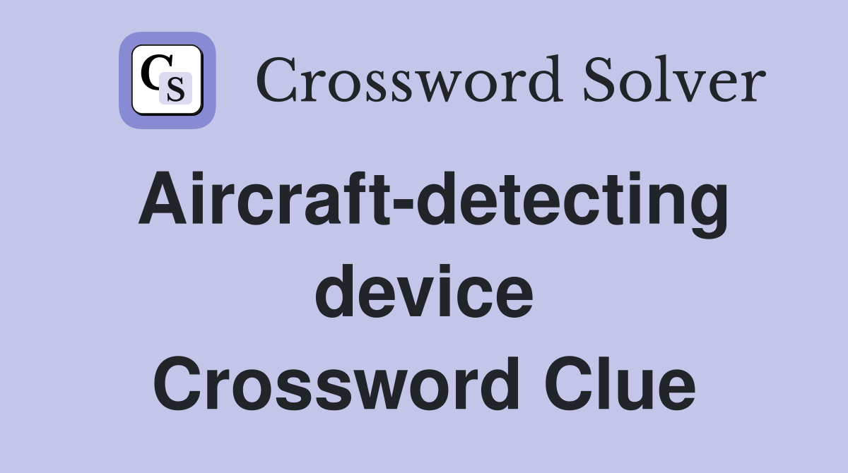 Aircraft-detecting device Crossword Clue