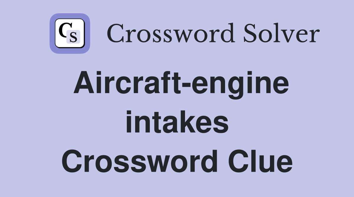 Aircraft-engine intakes Crossword Clue
