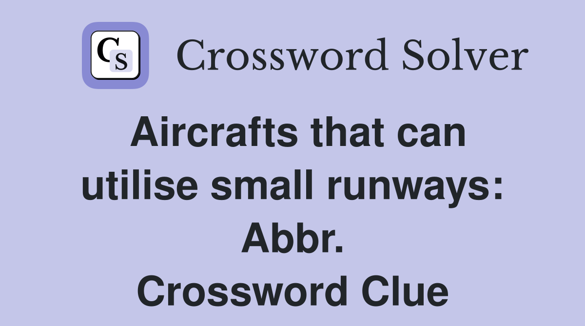 Aircrafts that can utilise small runways: Abbr. Crossword Clue