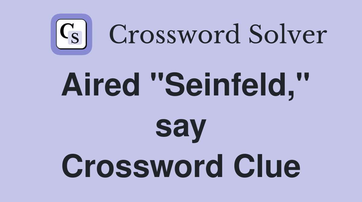 Aired "Seinfeld," say Crossword Clue