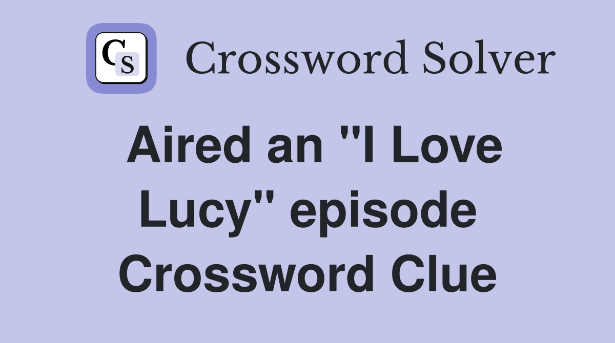 Aired an "I Love Lucy" episode Crossword Clue