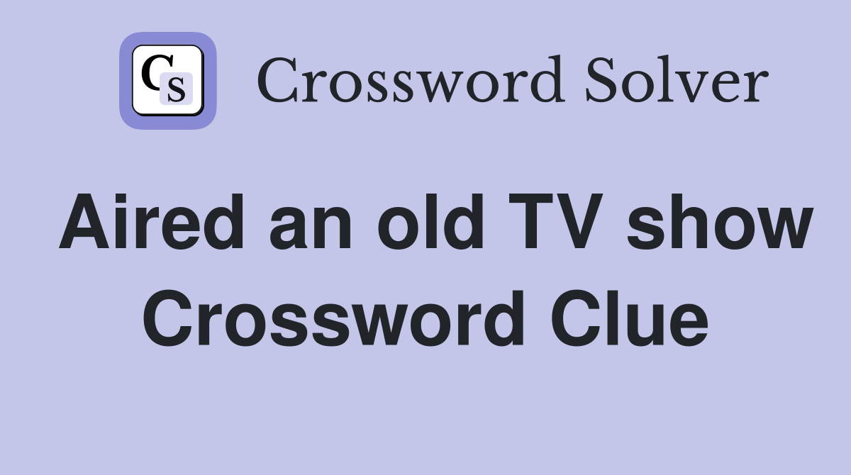 Aired an old TV show Crossword Clue