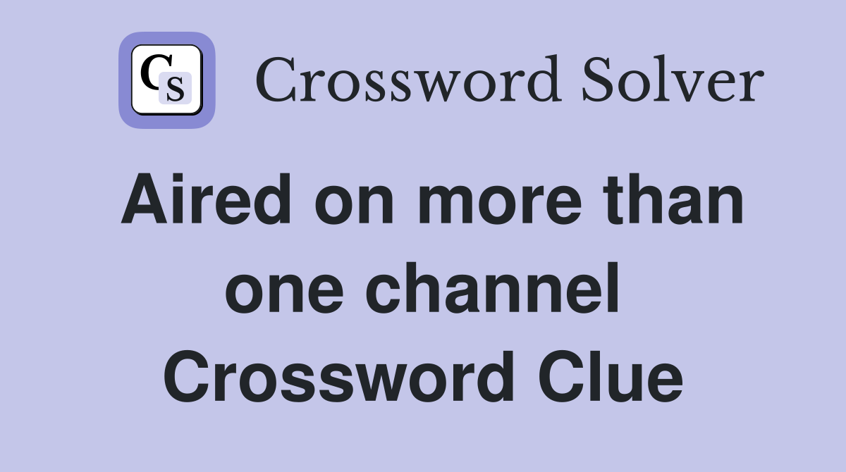 Aired on more than one channel Crossword Clue