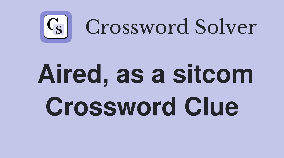Aired, as a sitcom Crossword Clue