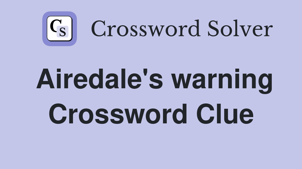 Airedale #39 s warning Crossword Clue Answers Crossword Solver