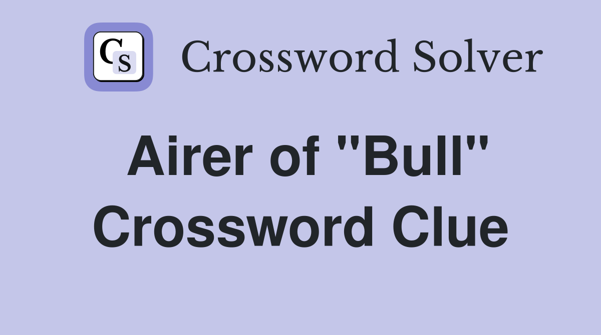 Airer of "Bull" Crossword Clue