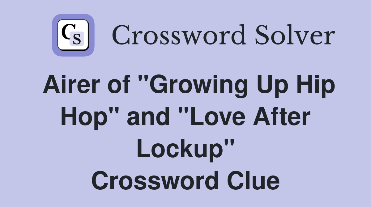 Airer of "Growing Up Hip Hop" and "Love After Lockup" Crossword Clue