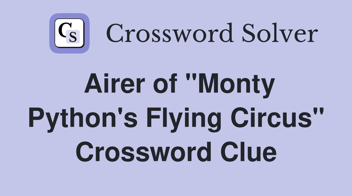 Airer of "Monty Python's Flying Circus" Crossword Clue