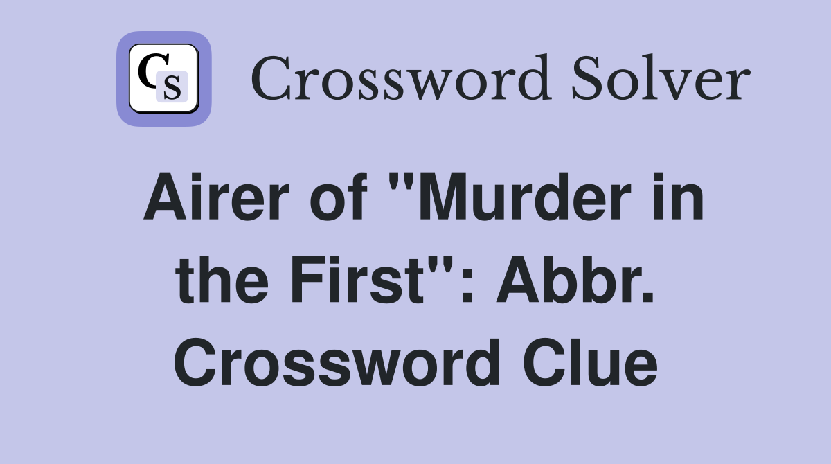 Airer of "Murder in the First": Abbr. Crossword Clue