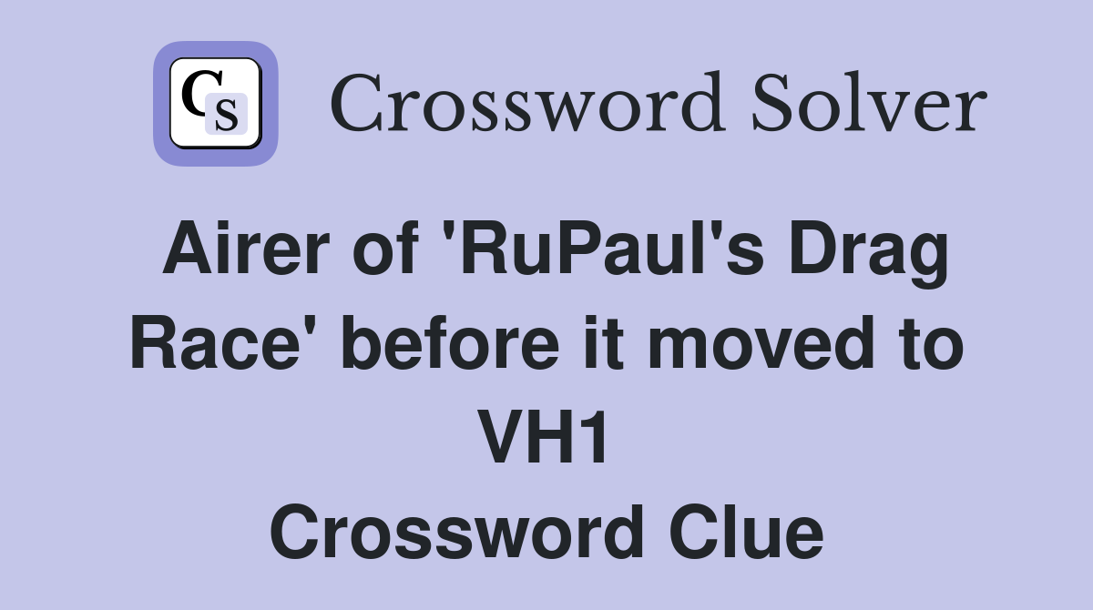 Airer of 'RuPaul's Drag Race' before it moved to VH1 Crossword Clue