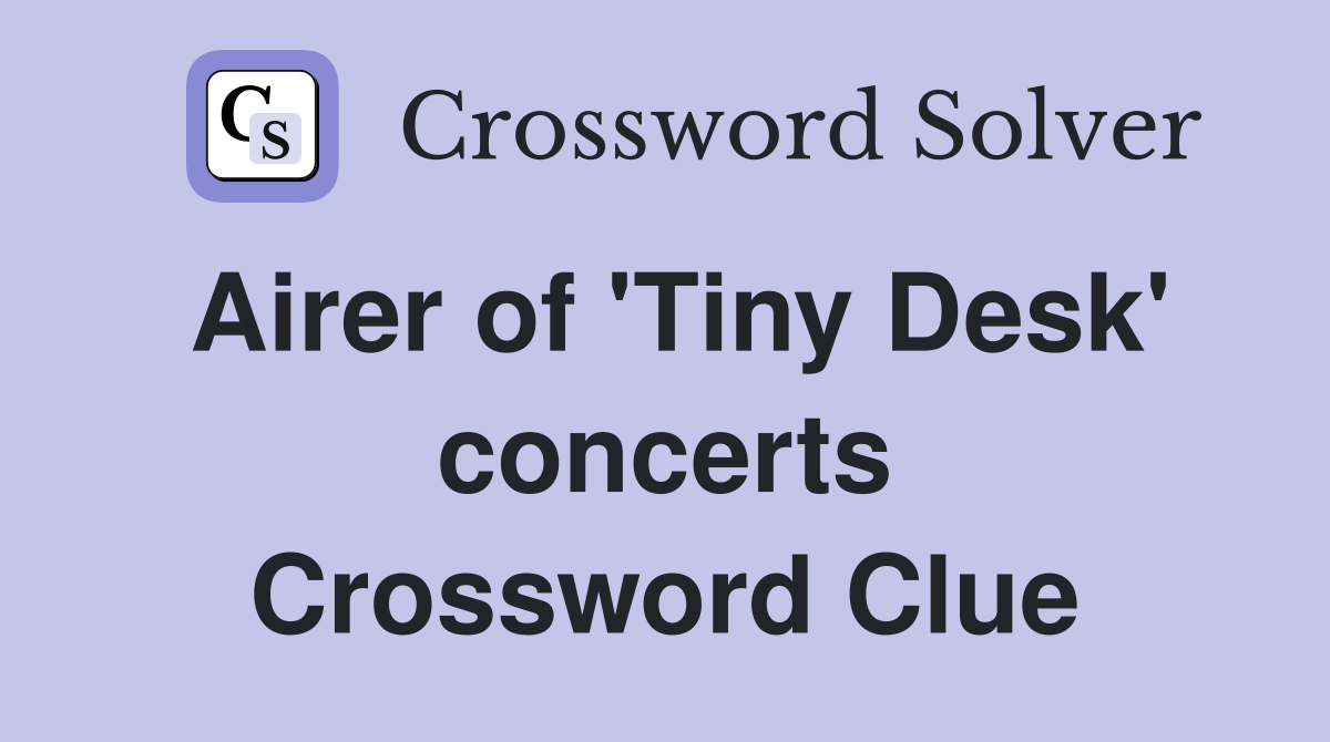 Airer of 'Tiny Desk' concerts Crossword Clue